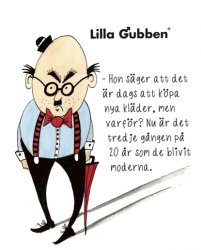 Print Lilla Gubben - Hon säger att det är dags att köpa nya kläder men varför? Nu är det tredje gången på 20 år som de blivit ..